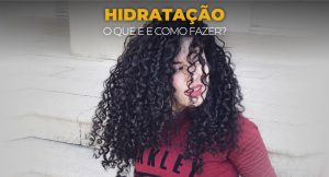 O que é hidratação, como e quando fazer? – Cronograma Capilar para iniciantes – parte 1