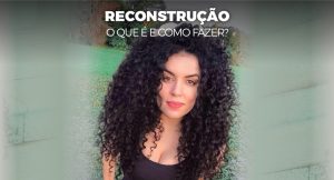 O que é reconstrução, como e quando fazer – Cronograma Capilar para iniciantes – parte 3
