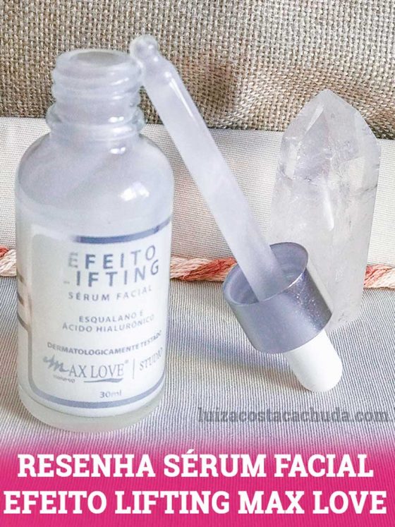 Testei o Sérum Facial Efeito Lifting com Ácido Hialurônico e Esqualano da Max Love: minha resenha