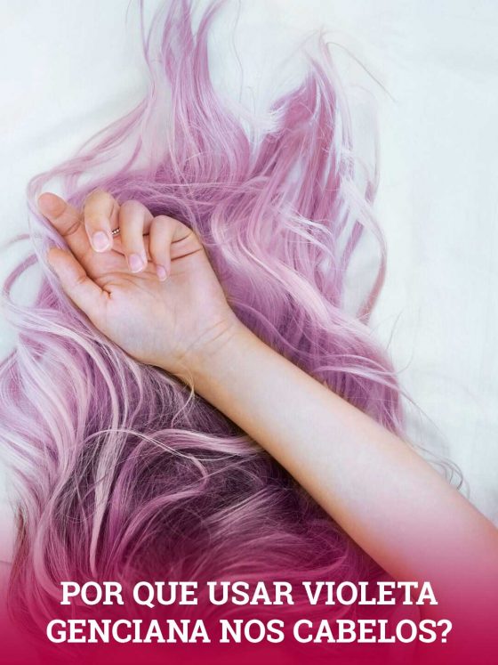 Por que usar (ou não) Violeta Genciana nos cabelos loiros, grisalhos, coloridos ou até mesmo pretos? Perigos eminentes