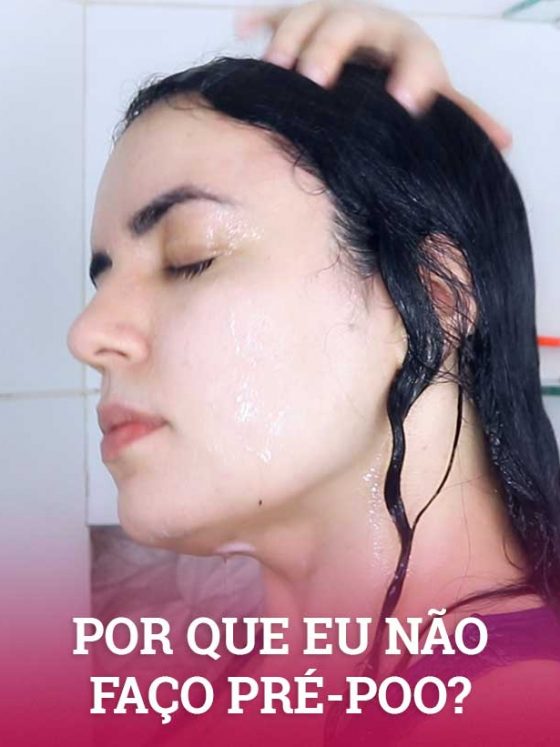 Por que não faço pré-poo? O que é, como fazer e mitos sobre o pré-shampoo