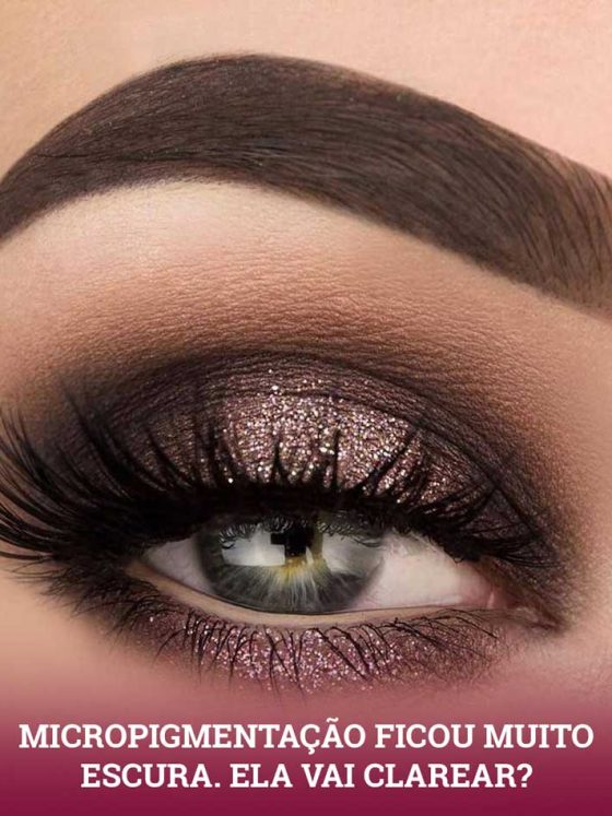 Sua micropigmentação na sobrancelha ficou muito escura? Vai clarear? Entenda!