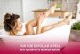 Por que esfoliar a pele do corpo? 5 benefícios e dicas para esfoliação no banho!