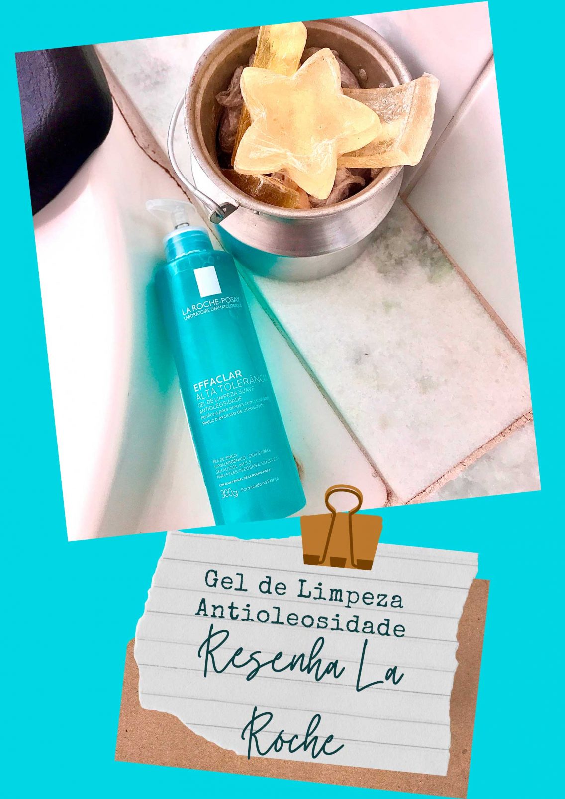 Resenha Gel de Limpeza Facial La Roche-Posay – Effaclar Alta Tolerância Antioleosidade
