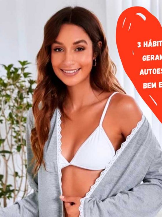 3 hábitos que melhoram a autoestima e o bem estar: diminua a ansiedade e o estresse
