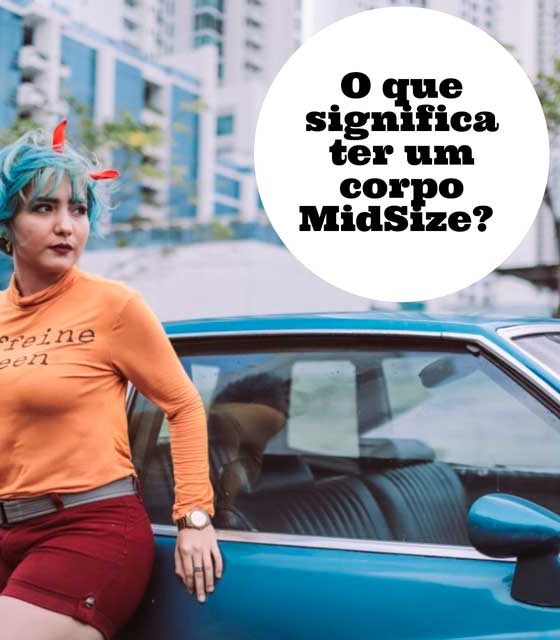 O que é corpo midsize? Não significa plus size, nem magra, nem padrão?