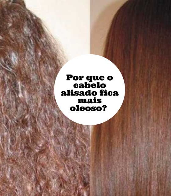 Por que o cabelo alisado fica mais oleoso? 1 só motivo!