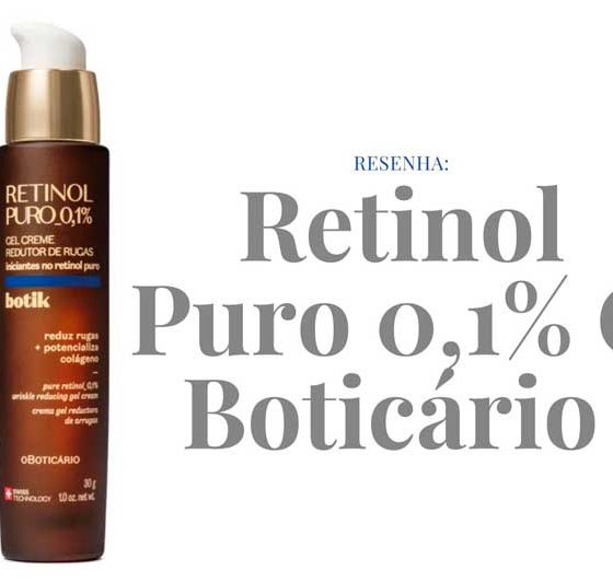 Resenha Gel Creme Redutor de Rugas Botik Retinol O Boticário Puro 30g